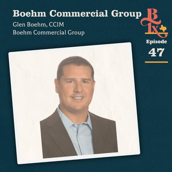 Building Texas - #147 Glen Boehm, CCIM